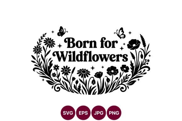 Born for Wildflowers Black White Floral Graphics and Illustrations