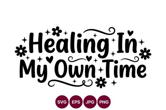 Healing in My Own Time Floral Quote Graphics and Illustrations