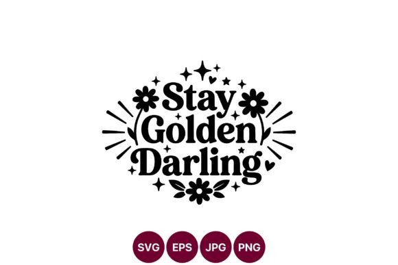Stay Golden Darling Floral Phrase Vector Graphics and Illustrations Review