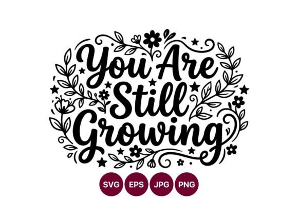 You Are Still Growing Floral Hand Graphics and Illustrations